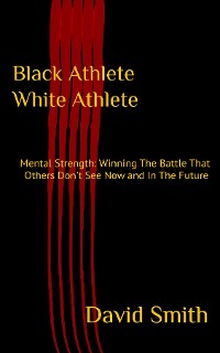 Cover Black Athlete White Athlete : Mental Strength