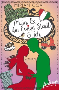 Cover Mein Ex, die Ewige Stadt & Ich