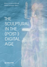 Cover The Sculptural in the (Post-)Digital Age