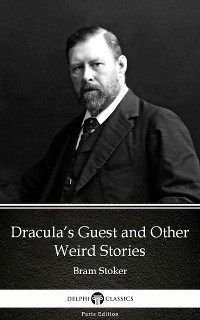 Cover Dracula’s Guest and Other Weird Stories by Bram Stoker - Delphi Classics (Illustrated)