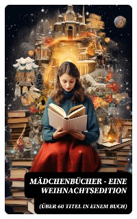 Cover Mädchenbücher – Eine Weihnachtsedition (Über 60 Titel in einem Buch)