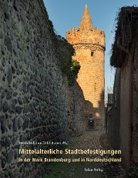 Cover Mittelalterliche Stadtbefestigungen in der Mark Brandenburg und in Norddeutschland