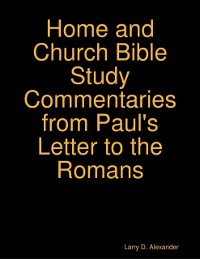 Cover Larry D. Alexander Home and Church Bible Study Commentaries from Paul's Letter to the Romans