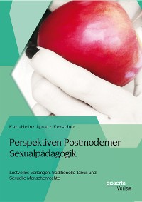 Cover Perspektiven Postmoderner Sexualpädagogik: Lustvolles Verlangen, traditionelle Tabus und Sexuelle Menschenrechte