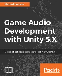 Cover Game Audio Development with Unity 5.X