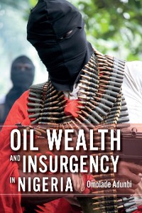 Cover Oil Wealth and Insurgency in Nigeria