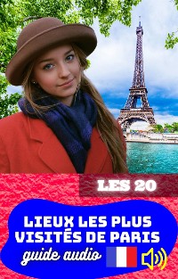 Cover Les 20 lieux les plus visités de Paris. Guide audio.