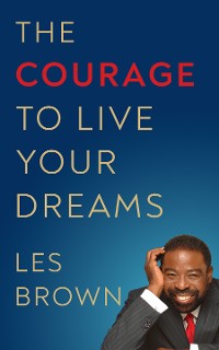 Cover The Courage to Live Your Dreams