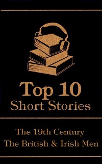 Cover Top 10 Short Stories - The 19th Century - The British & Irish Men