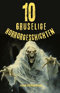 Cover 10 Gruselige Horrorgeschichten