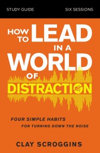 Cover How to Lead in a World of Distraction Study Guide