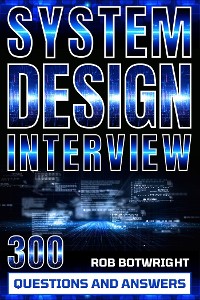 Cover System Design Interview: 300 Questions And Answers