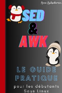 Cover Sed Et Awk Le Guide Pratique Pour Les Debutants Sous Linux