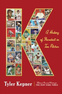 Cover K: A History of Baseball in Ten Pitches