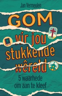 Cover GOM vir jou stukkende wêreld: 5 waarhede om aan te kleef