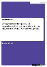 Cover Übergewicht und Adipositas in Deutschland. Intervention am Beispiel des Programmes "9+12 – Gemeinsam gesund“