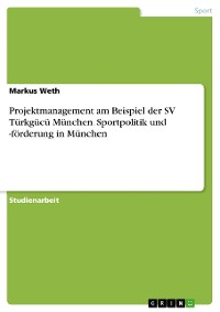 Cover Projektmanagement am Beispiel der SV Türkgücü München. Sportpolitik und -förderung in München