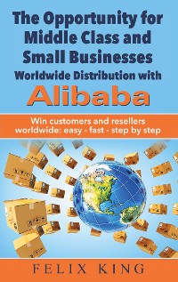 Cover The Opportunity for Middle Class and Small Businesses:  Worldwide Distribution with Alibaba