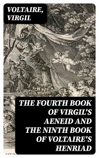 Cover The Fourth Book of Virgil's Aeneid and the Ninth Book of Voltaire's Henriad