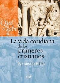 Cover Qué se sabe de... La vida cotidiana de los primeros cristianos