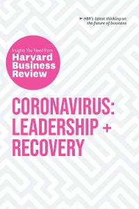 Cover Coronavirus: Leadership and Recovery: The Insights You Need from Harvard Business Review