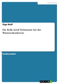Cover Die Rolle Adolf Eichmanns bei der Wannseekonferenz