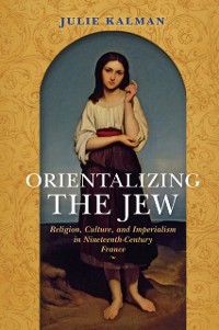 Cover Orientalizing the Jew