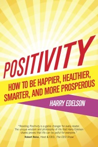 Cover Positivity : How to be Happier, Healthier, Smarter, and More Prosperous