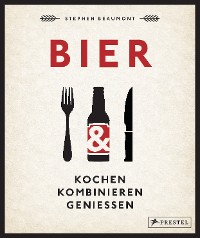 Cover BIER: Kochen, kombinieren, genießen