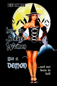 Cover How to Seduce Women Like a Demon: …and Not Burn in Hell