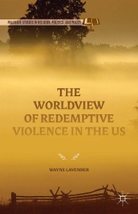 Cover The Worldview of Redemptive Violence in the US