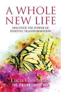 Cover Whole New Life: Discover the Power of Positive Transformation