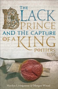 Cover The Black Prince and the Capture of a King : Poitiers 1356