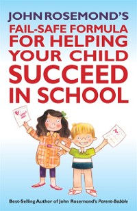 Cover John Rosemond's Fail-Safe Formula for Helping Your Child Succeed in School