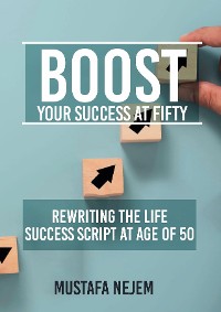 Cover Boost Your Success at Fifty Rewriting the life Success Script at age of 50