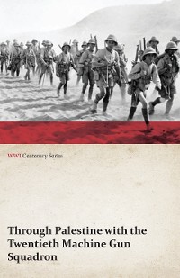 Cover Through Palestine with the Twentieth Machine Gun Squadron (WWI Centenary Series)