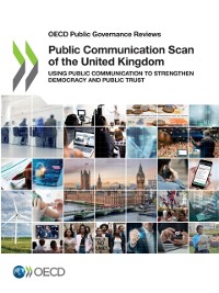 Cover OECD Public Governance Reviews Public Communication Scan of the United Kingdom Using Public Communication to Strengthen Democracy and Public Trust