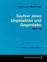Cover Ludwig Van Beethoven - Seufzer Eines Ungeliebten Und Gegenliebe - Woo118 - A Score Voice and Piano