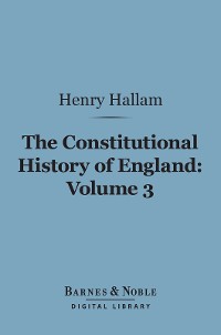 Cover The Constitutional History of England, Volume 3 (Barnes & Noble Digital Library)