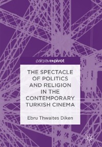 Cover The Spectacle of Politics and Religion in the Contemporary Turkish Cinema