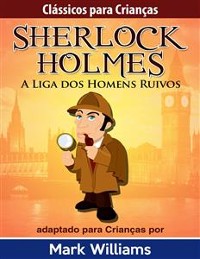 Cover Clássicos para Crianças - Sherlock Holmes: A Liga dos Homens Ruivos, por Mark Williams