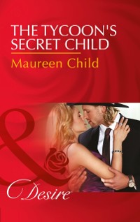 Cover Tycoon's Secret Child (Mills & Boon Desire) (Texas Cattleman's Club: Blackmail, Book 1)