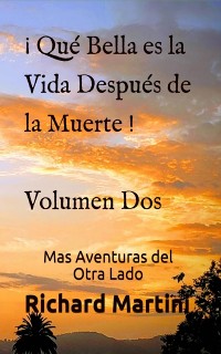 Cover ¡Qué Bella es la Vida después de la Muerte! Volumen Dos Mas Aventuras del Otra Lado