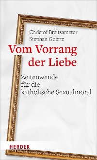 Cover Vom Vorrang der Liebe - Zeitenwende für die katholische Sexualmoral