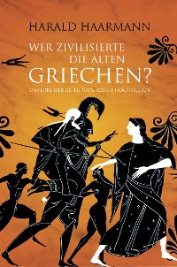 Cover Wer zivilisierte die Alten Griechen?