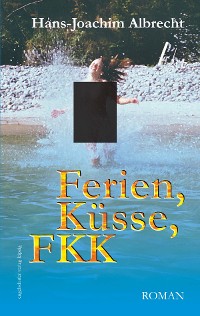 Cover Ferien, Küsse, FKK. Roman