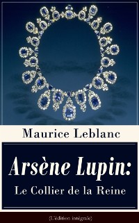 Cover Arsene Lupin: Le Collier de la Reine (L'edition integrale)