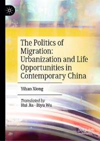 Cover The Politics of Migration: Urbanization and Life Opportunities in Contemporary China