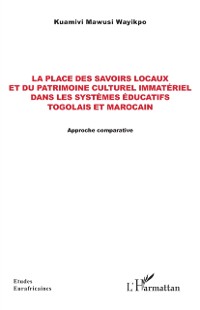 Cover La place des savoirs locaux et du patrimoine culturel immatériel dans les systèmes éducatifs togolais et marocain