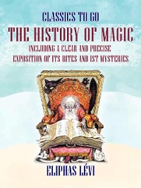 Cover History of Magic Including a Clear and Precise Exposition of its Rites and ist Mysteries